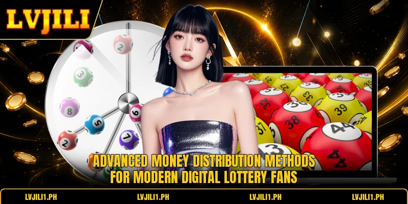 Advanced money distribution methods for modern digital lottery fans