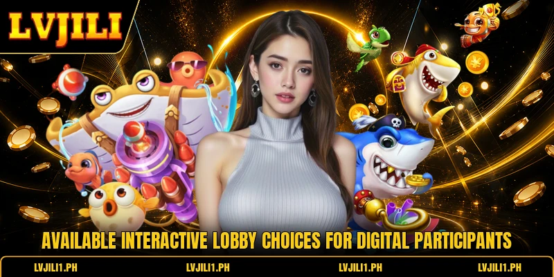 Available interactive lobby choices for digital participants