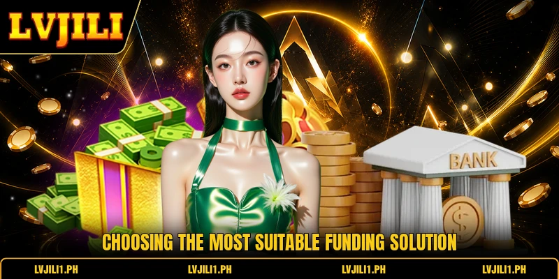 LVJILI Deposit - Efficient Funding Guide Safe And Fast 2 Choosing the most suitable funding solution