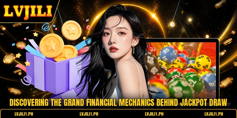 Discovering the grand financial mechanics behind Jackpot Draw
