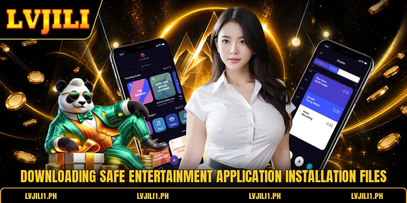 LVJILI App - Modern Technological Solution For Entertainment 2 Downloading safe entertainment application installation files