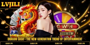 Dragon Cash - The New Generation Trend Of Entertainment