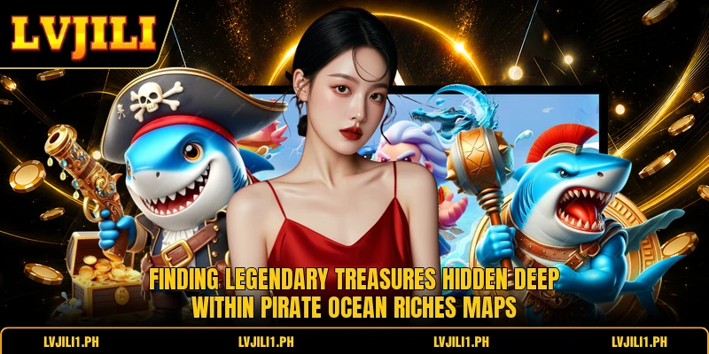 Finding legendary treasures hidden deep within Pirate Ocean Riches maps