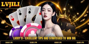 Lucky 9 - Excellent Tips And Strategies To Win Big