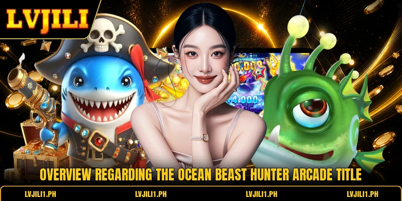 Overview regarding the Ocean Beast Hunter arcade title