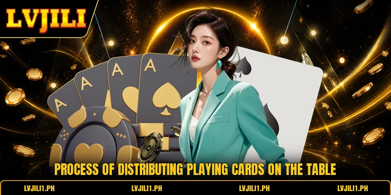 Process of distributing playing cards on the table