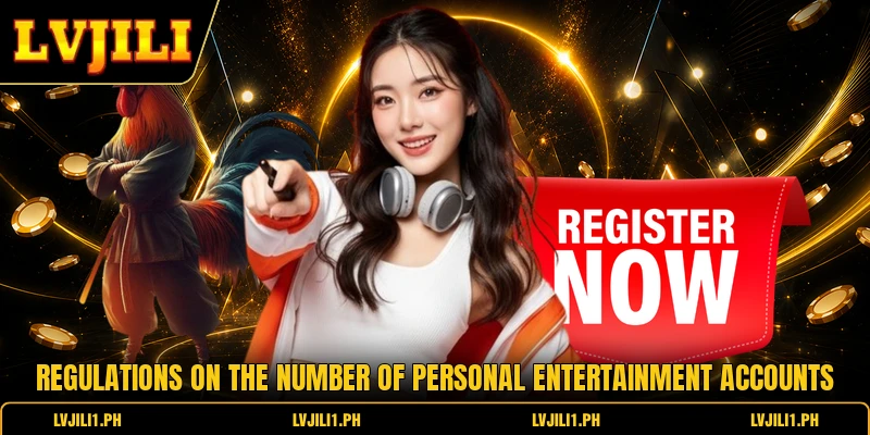 Regulations on the number of personal entertainment accounts