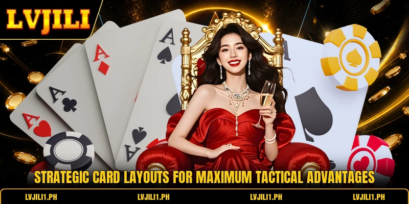 Strategic card layouts for maximum tactical advantages