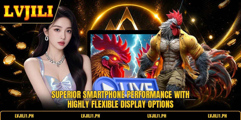 Superior smartphone performance with highly flexible display options