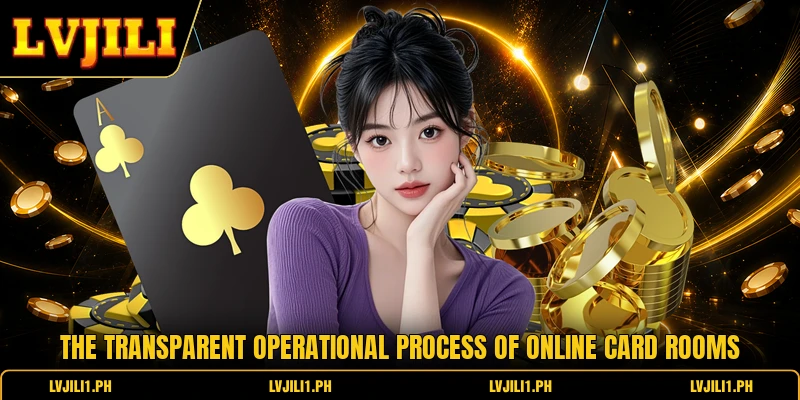 The transparent operational process of online card rooms