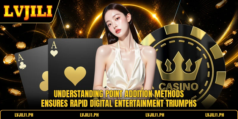 Understanding point addition methods ensures rapid digital entertainment triumphs