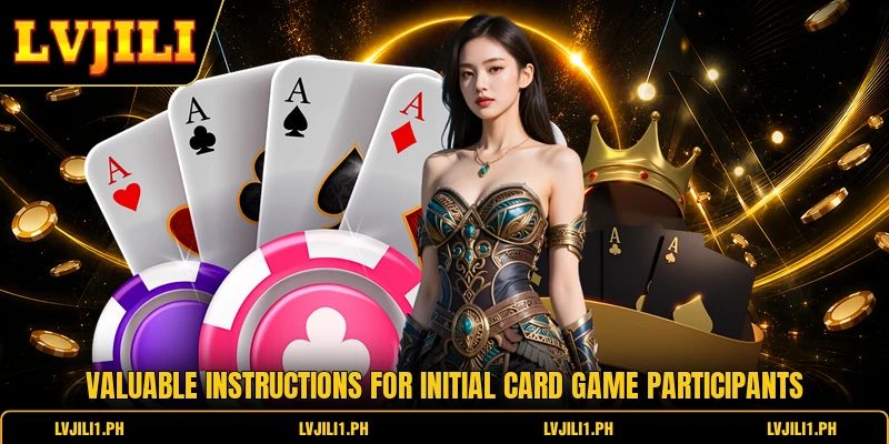 Valuable instructions for initial card game participants